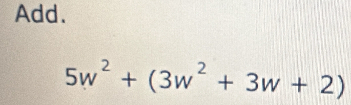 Add.
5w^2+(3w^2+3w+2)