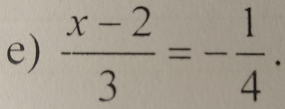  (x-2)/3 =- 1/4 .