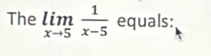 The limlimits _xto 5 1/x-5  equals: