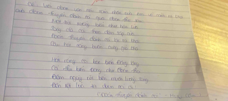 De: het doom cán nei cam whán ein em ve canb ra tha 
an dcan fouyen clnh eó quo doon the sau 
NcHt -lrài xucng bòn nhu hán lin 
Song do cai then dém sáp an 
foon thuyen danb en lai ra the 
Cau hat eang bush euing guò tho 
H rainy ea bac bven póng ling 
Ca thu ben pong nhu elacin tho 
tem ngcy rèi bēn mucn linng eang 
ten ret luc to doin eni c! 
(Dccin thugán dàinn cèi"- Hug càn)