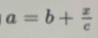 a=b+ x/c 