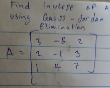 Find inverse oF A
using Gauss- fordan