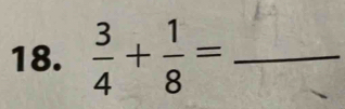  3/4 + 1/8 = _