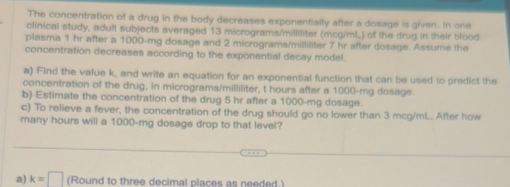 Solved: The concentration of a drug in the body decreases exponentially ...