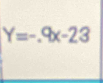 Y=-.9x-23