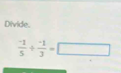 Divide.
 (-1)/5 /  (-1)/3 =□