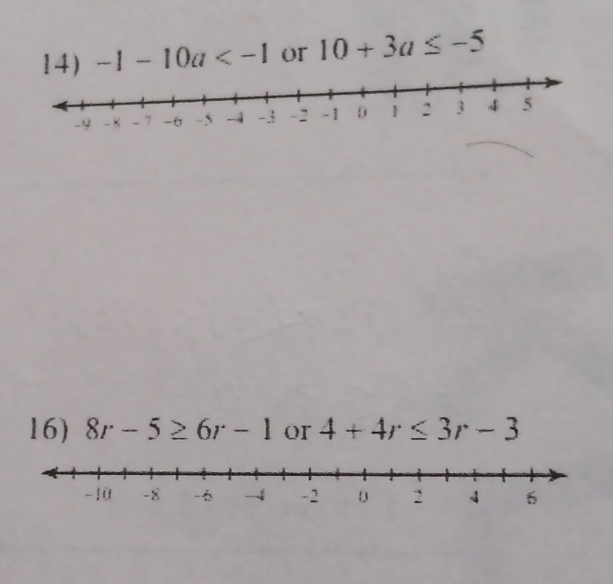 -1-10a or 10+3a≤ -5
16) 8r-5≥ 6r-1 or 4+4r≤ 3r-3