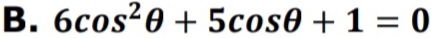 6cos^2θ +5cos θ +1=0