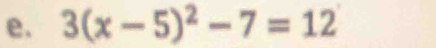 3(x-5)^2-7=12