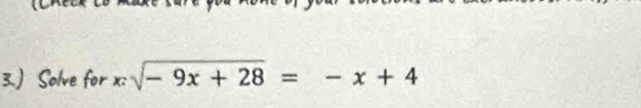 3.) Solve for -= sqrt(-9x+28)=-x+4