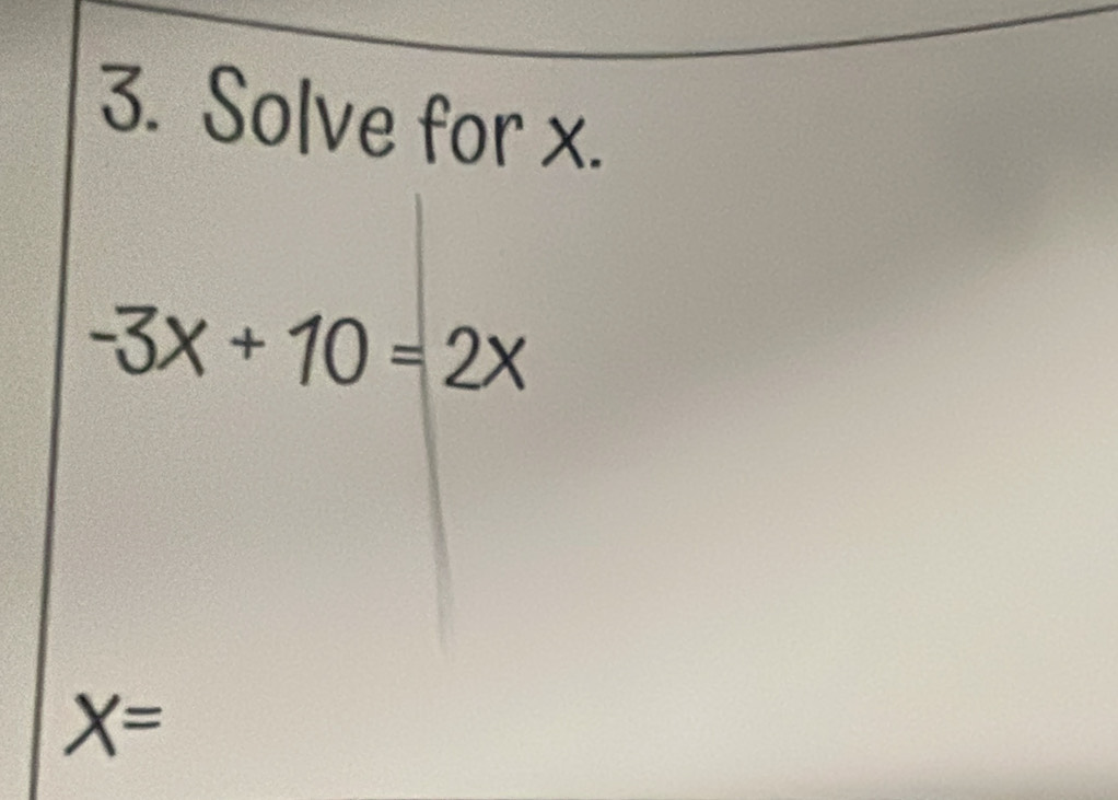 Solve for x.
-3x+10=2x
X=