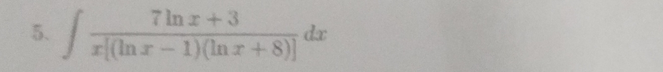 ∈t  (7ln x+3)/x[(ln x-1)(ln x+8)] dx