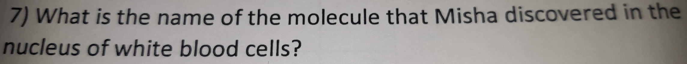 What is the name of the molecule that Misha discovered in the 
nucleus of white blood cells?