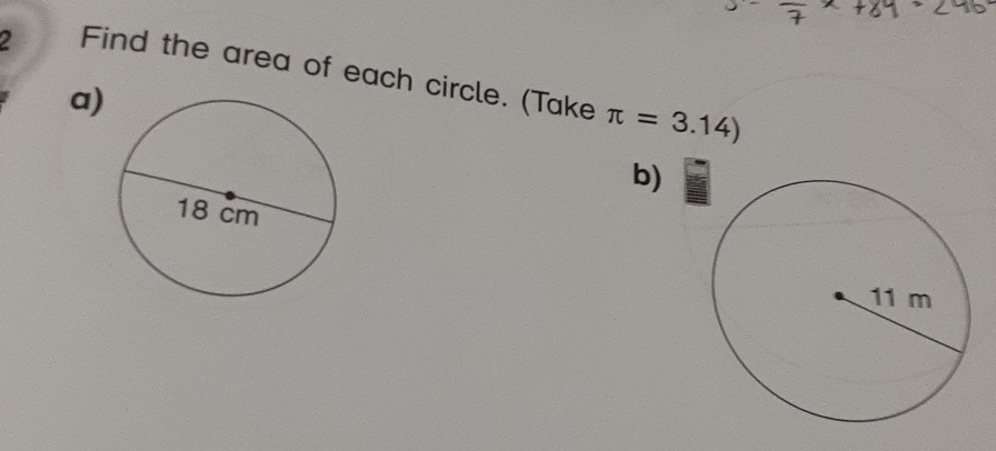 Find the area of each circle. (Take π =3.14)
a) 
b)