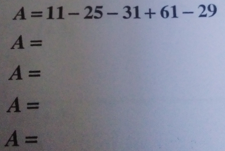 A=11-25-31+61-29
A=
A=
A=
A=