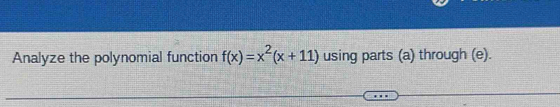 Analyze the polynomial function f(x)=x^2(x+11) using parts (a) through (e).