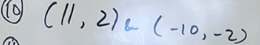 ⑩0 (11,2)(-10,-2)