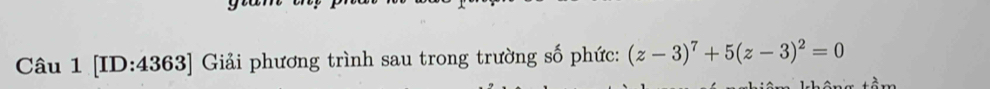 [ID:4363] Giải phương trình sau trong trường số phức: (z-3)^7+5(z-3)^2=0