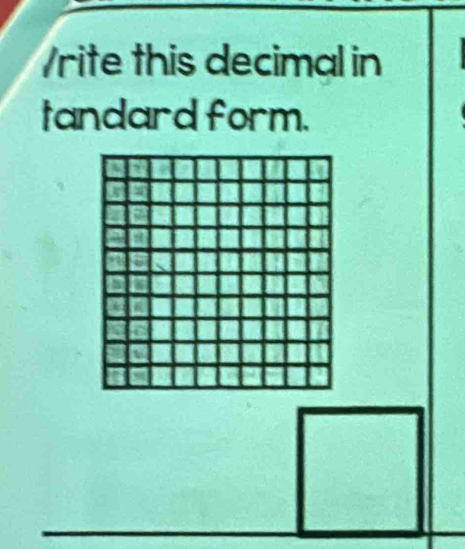 rite this decimal in 
tandard form.