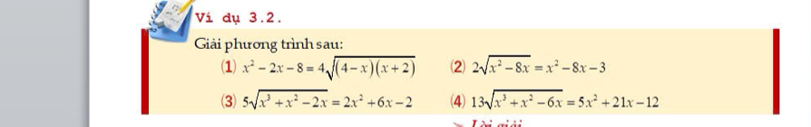 Ví dụ 3.2. 
Giải phương trình sau: 
(1) x^2-2x-8=4sqrt((4-x)(x+2)) ⑵ 2sqrt(x^2-8x)=x^2-8x-3
(3) 5sqrt(x^3+x^2-2x)=2x^2+6x-2 (4) 13sqrt(x^3+x^2-6x)=5x^2+21x-12