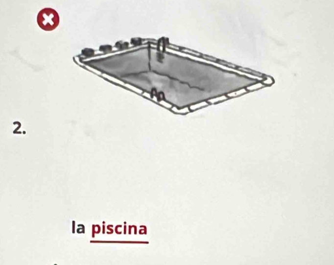 x
2. 
la piscina