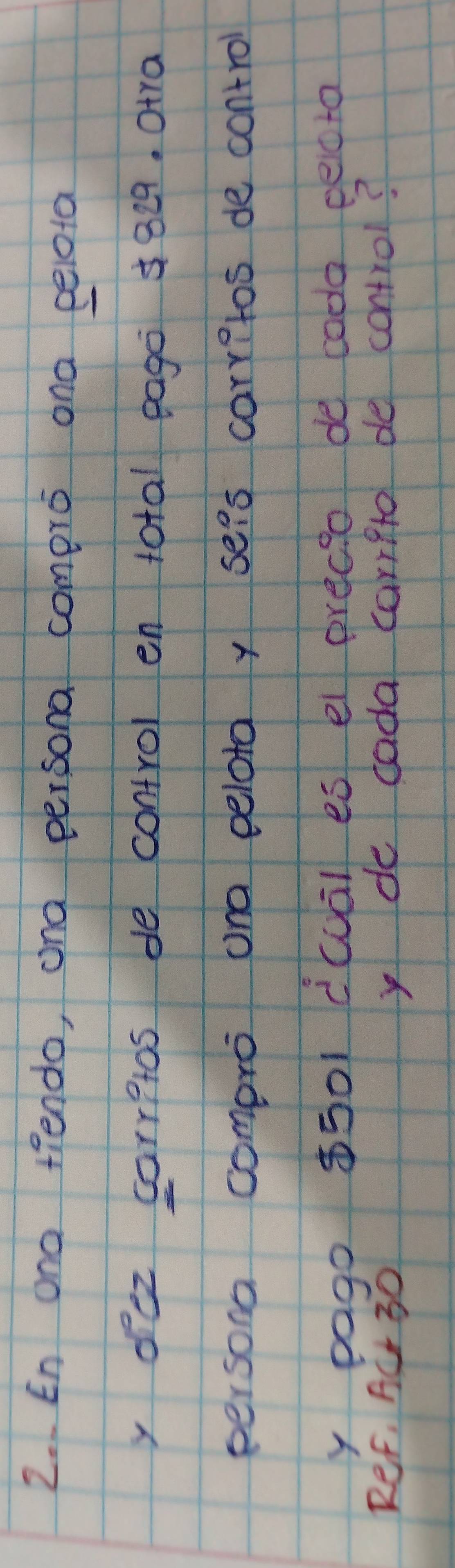 En ono tendo, ana persona comero ona pelota 
y oez carritos de control en total eago +829. Otra 
persona compro ona eelota y seis carritos de control 
y pago 501 dwuài es el precio do coda eecta 
Rer. hCr 30 yde cada carrpto de control?