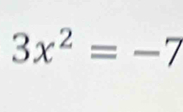 3x^2=-7