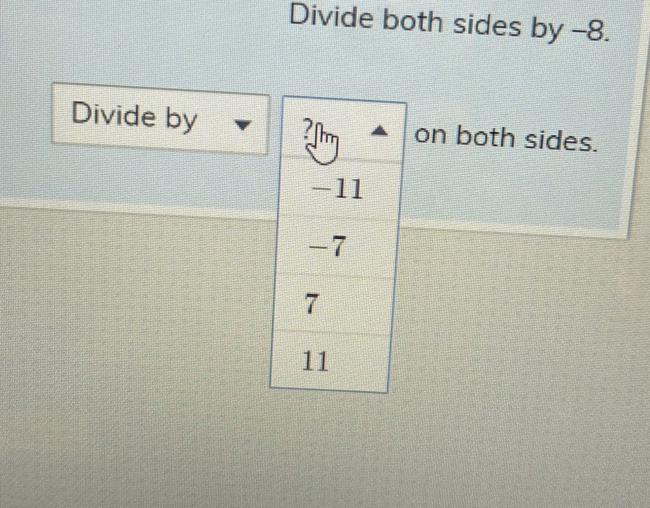 Divide both sides by -8.
Divide by on both sides.