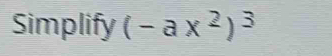 Simplify (-ax^2)^3