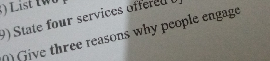 ) List two 
9) tate four services offered o 
Give three reasons why people engage