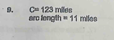 C=123 miles
arc length =11 miles