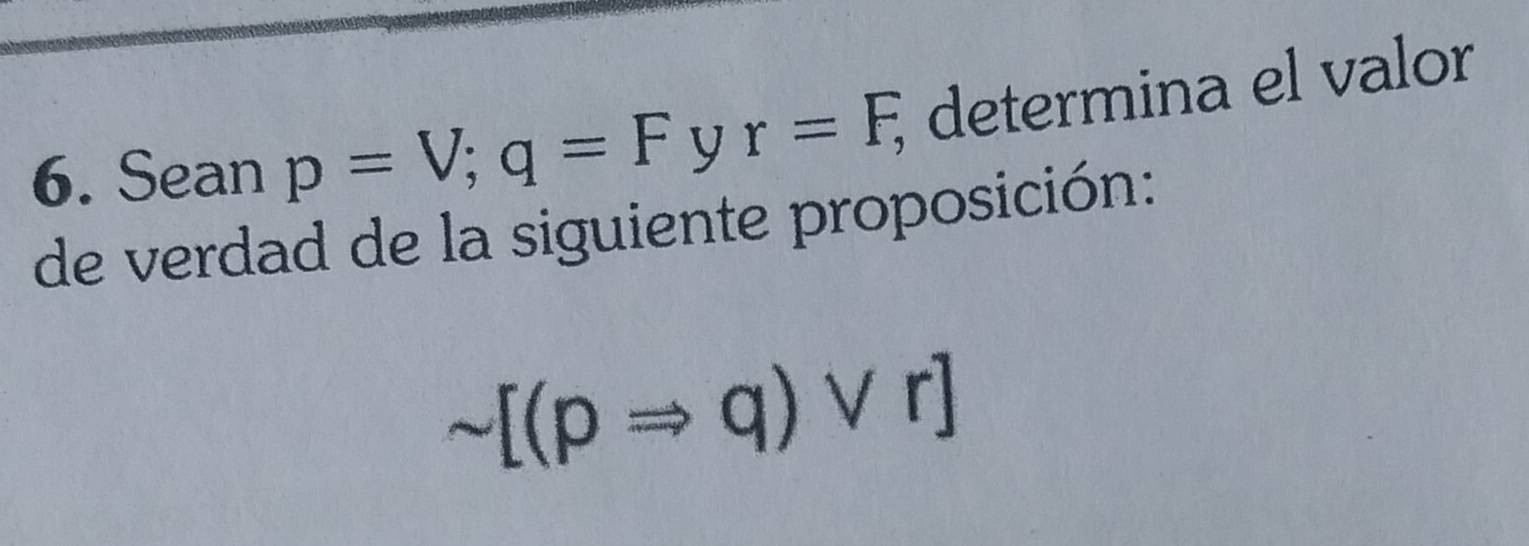 Resuelto:Sean p=V; q=F y r=F, determina el valor de verdad de la ...