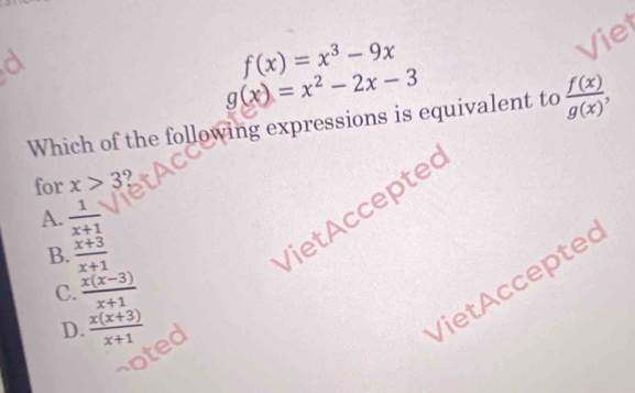 f(x)=x^3-9x
Vie
g(x)=x^2-2x-3
Which of the following expressions is equivalent to  f(x)/g(x) , 
for x>3 9
VietAccepted
A.  1/x+1 
B.  (x+3)/x+1 
VietAccepted
C.  (x(x-3))/x+1 
D.  (x(x+3))/x+1 