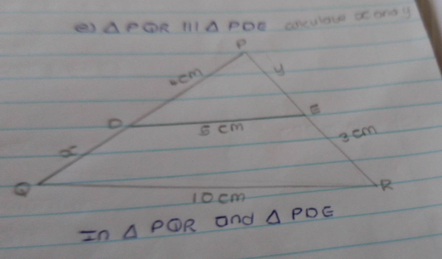 ) △ PQR|||△ PDE cnculour se ond y 
In △ PQR and △ PDE