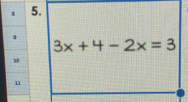 1
3x+4-2x=3
10
11