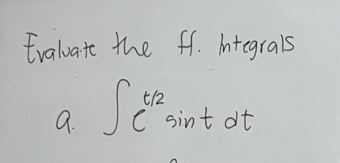 traluate the f1. itegrals 
9. ∈t _e^(t/2)sin tdt