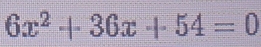 6x^2+36x+54=0