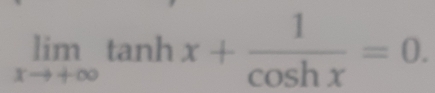 limlimits _xto +∈fty tan hx+ 1/cos hx =0.