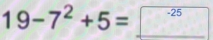 19-7^2+5=□^(-25)