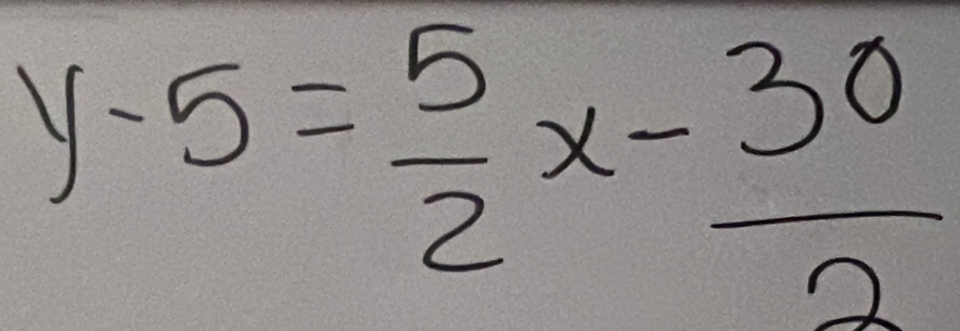 y-5= 5/2 x- 30/2 