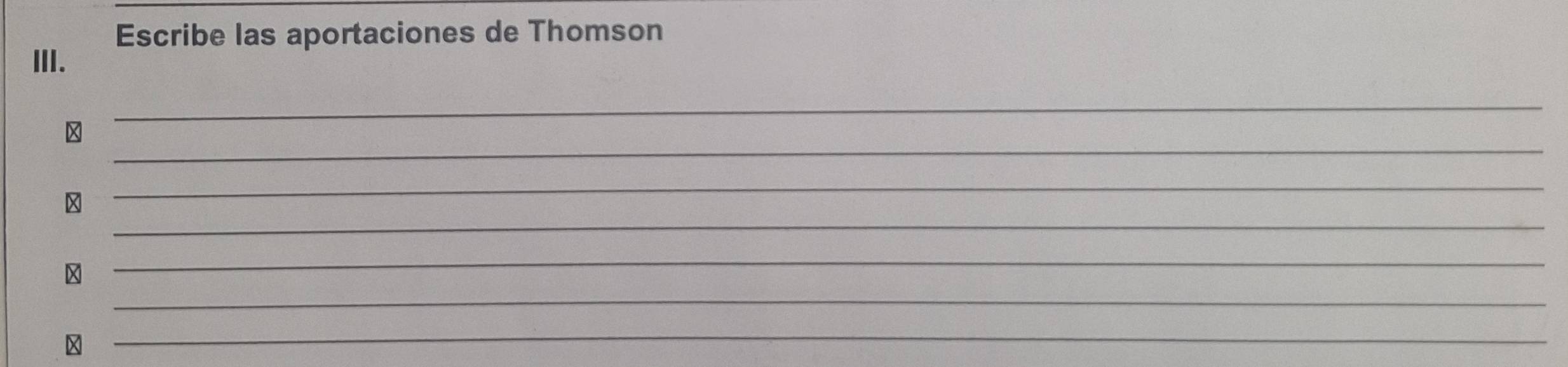 Escribe las aportaciones de Thomson 
III. 
_ 
_ 
_ 
_ 

_ 
_ 


_