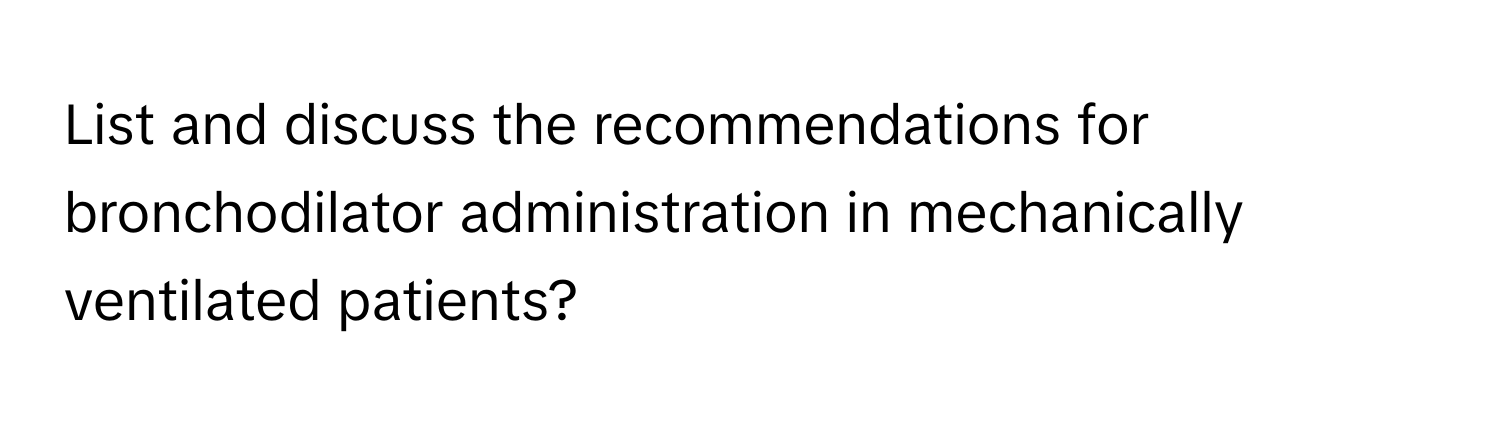 List and discuss the recommendations for bronchodilator administration in mechanically ventilated patients?