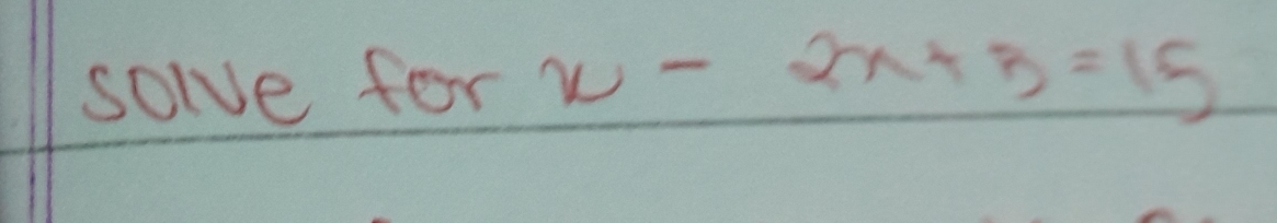 solve for y U -2x+3=15