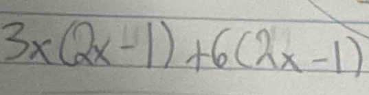 3x(2x-1)+6(2x-1)