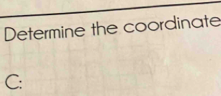 Determine the coordinate
C :