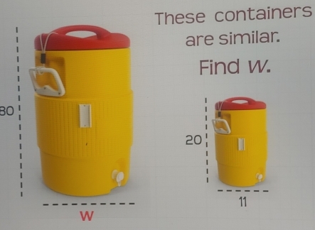 These containers 
are similar. 
Find w. 
BO
20
11