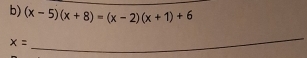 (x-5)(x+8)=(x-2)(x+1)+6
x=
_