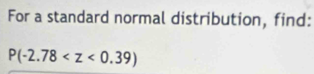 For a standard normal distribution, find:
P(-2.78