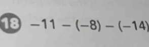 18 -11-(-8)-(-14)