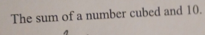 The sum of a number cubed and 10.